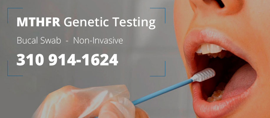 mthfr genetic testing - bucal swab - non invasive - 310-914-1624